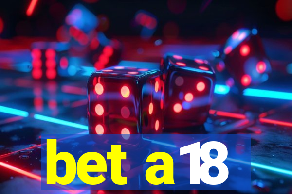 bet a18